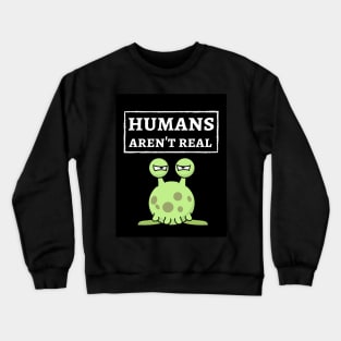 Humans Aren't Real Crewneck Sweatshirt